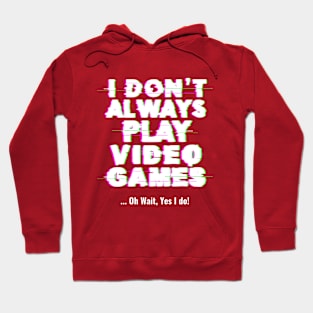 I don't always play video games Hoodie